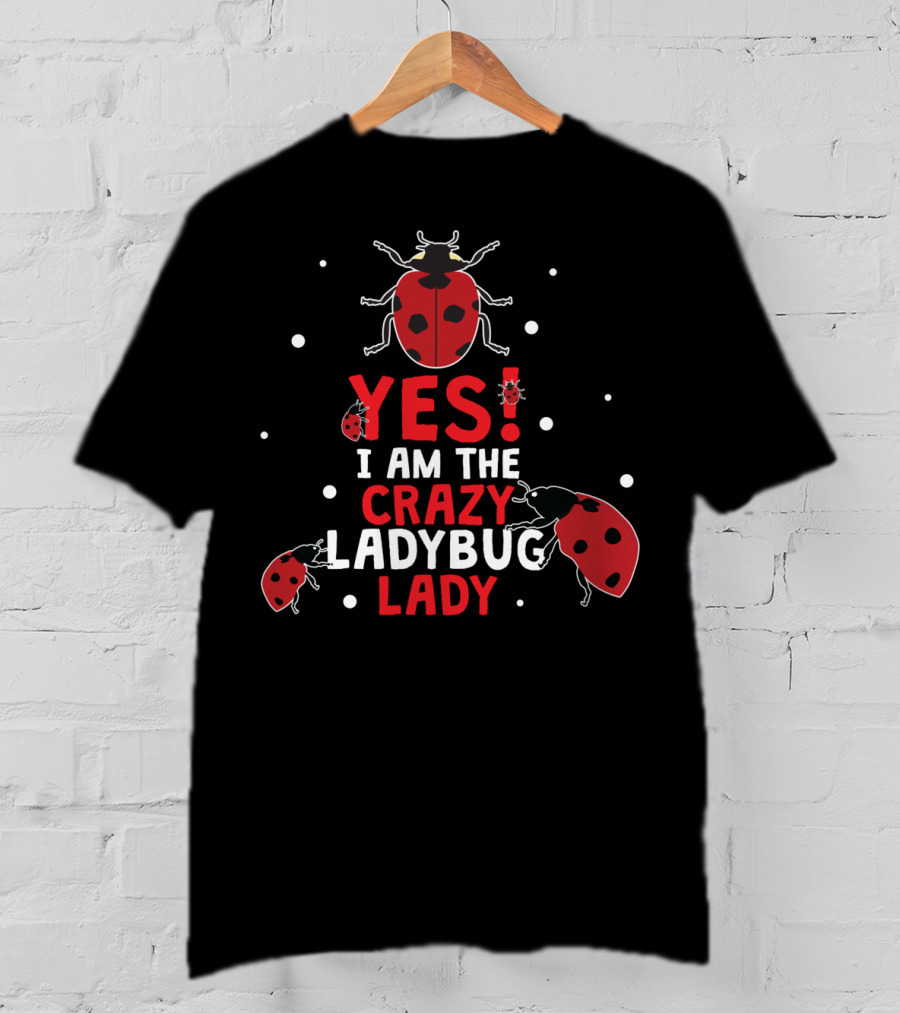 Yes I Am The Crazy Ladybug Lady T-Shirt