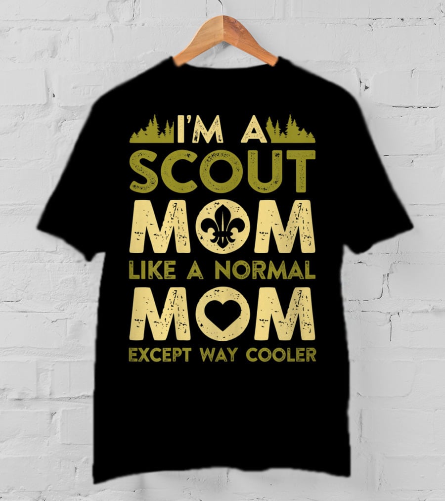 I'm A Scout Mom Like A Normal Mom Except Way Cooler T-Shirt