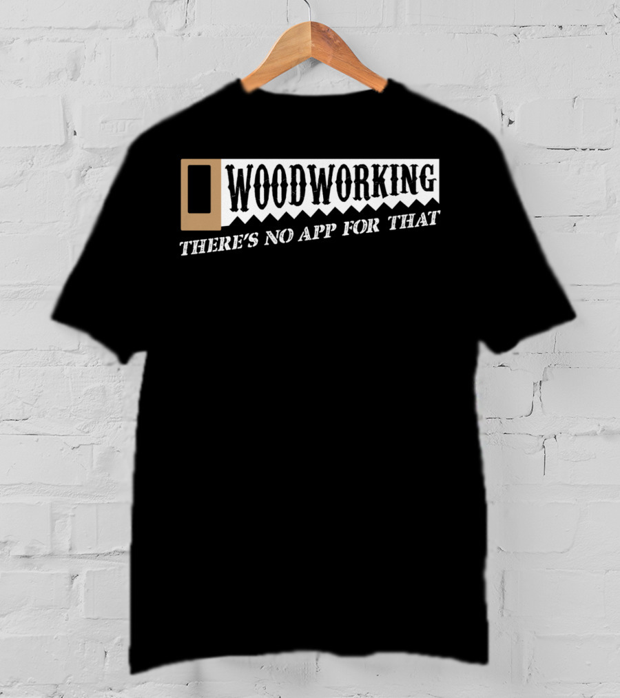 Woodworking There's No App For That Hobby Retro T-Shirt