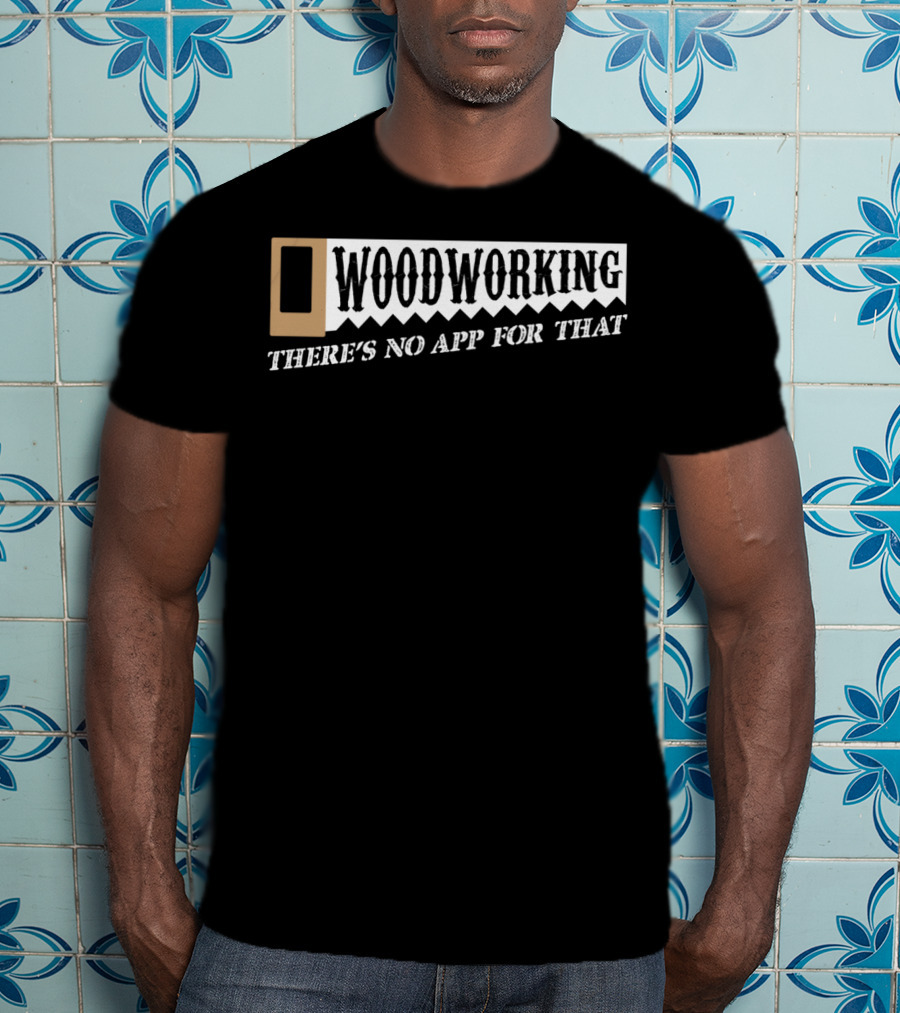 Woodworking There's No App For That Hobby Retro T-Shirt