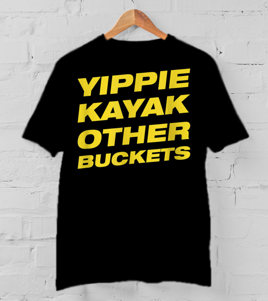 Yippie Kayak Other Buckets Brooklyn Nine-Nine Catchphrase T-Shirt