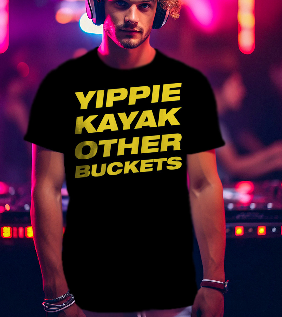 Yippie Kayak Other Buckets Brooklyn Nine-Nine Catchphrase T-Shirt