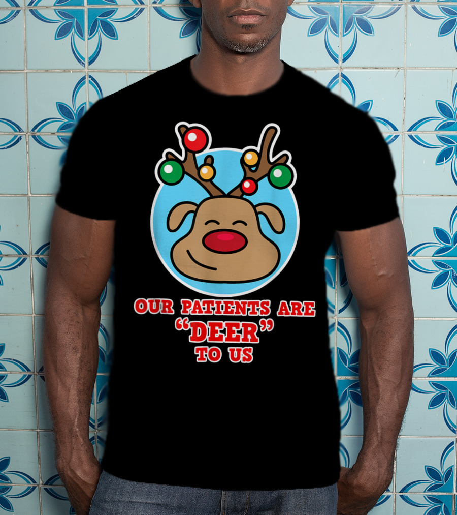 Christmas Nurse Our Patients Are Deer To Us T-Shirt