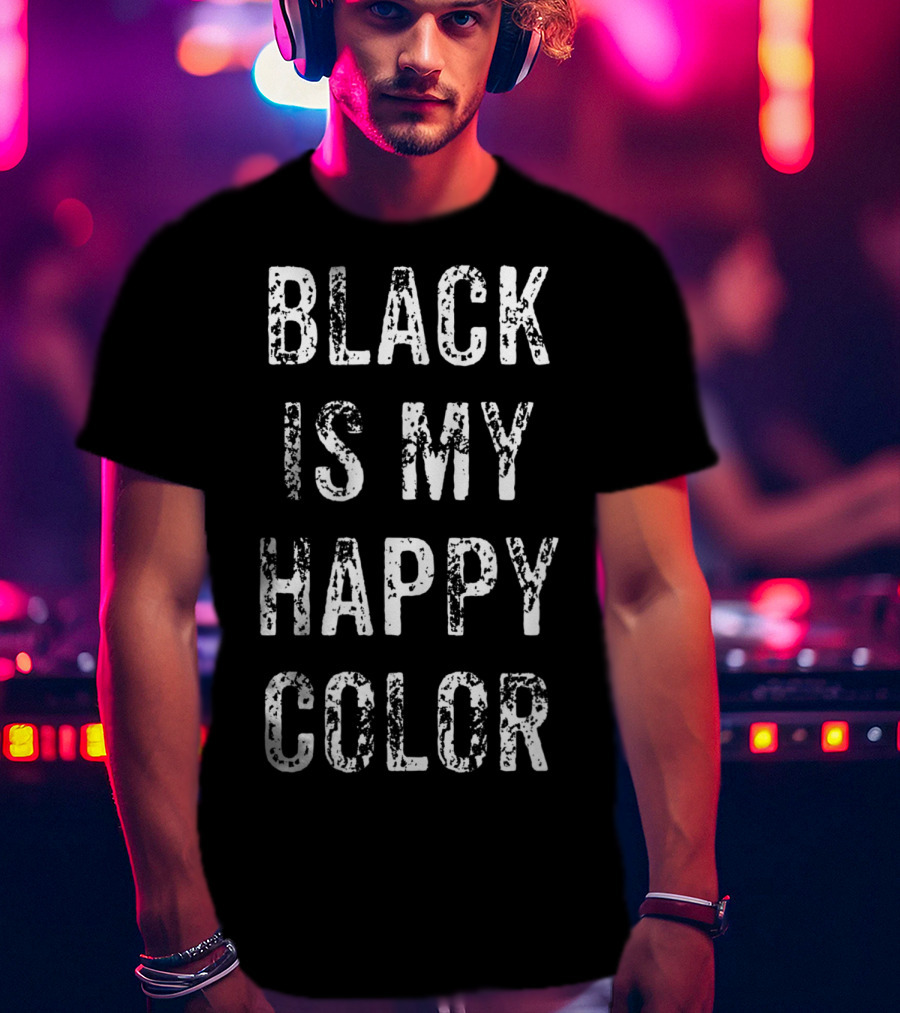 Funny Black Is My Happy Color Goth Punk Emo T-Shirt