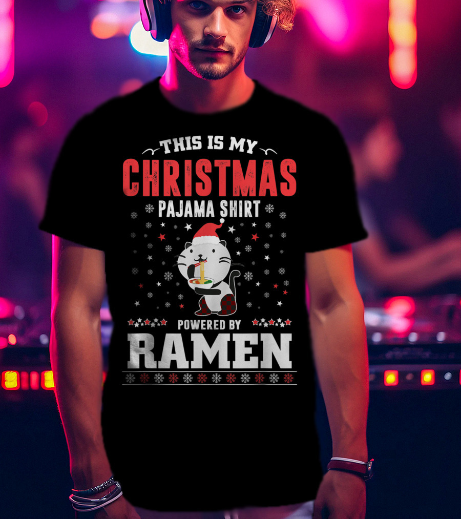 This Is My Christmas Pajama Shirt Powered By Ramen T-Shirt