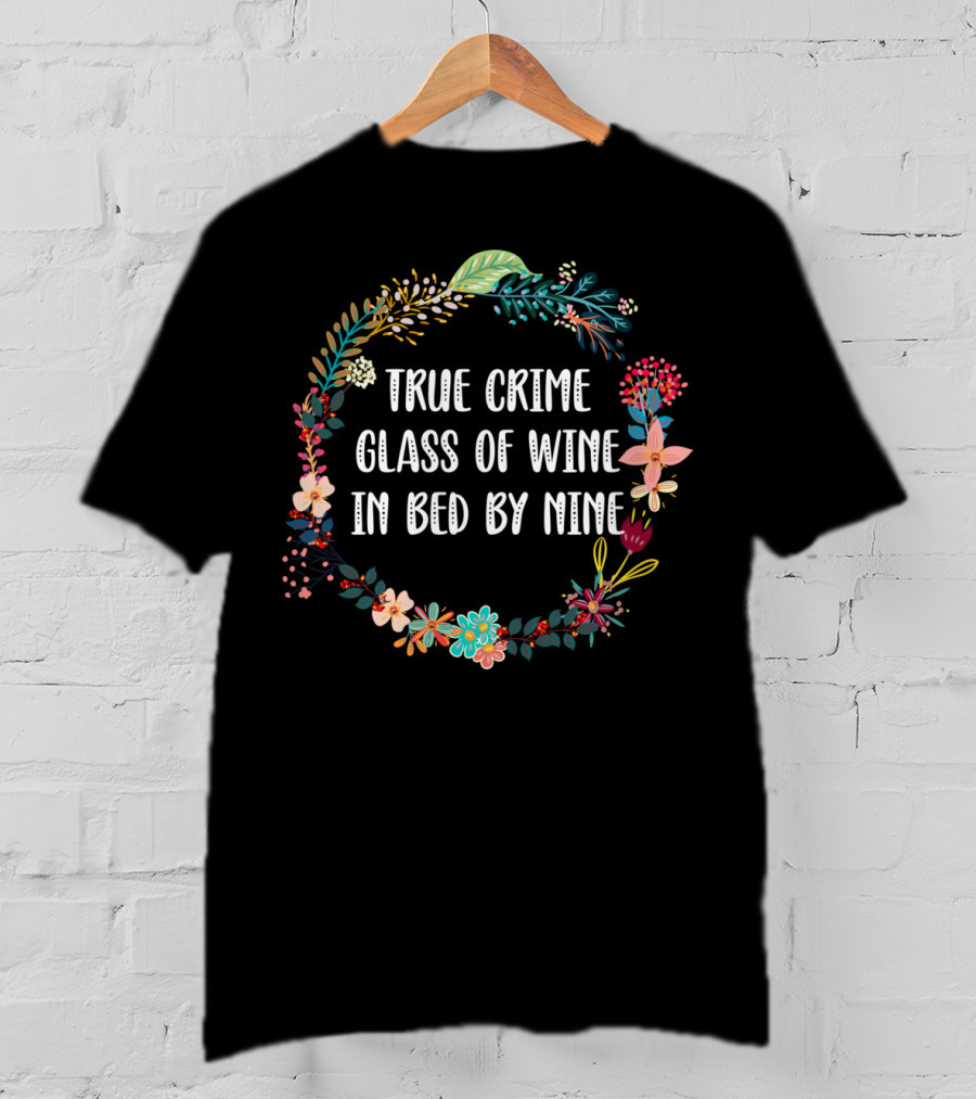True Crime Glass Of Wine In Bed By Nine Floral Wreath T-Shirt