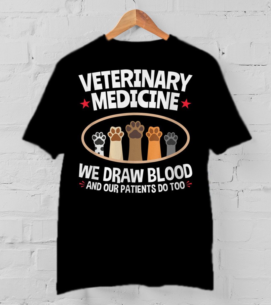 Veterinary Medicine We Draw Blood And Our Patients Do Too Paws T-Shirt