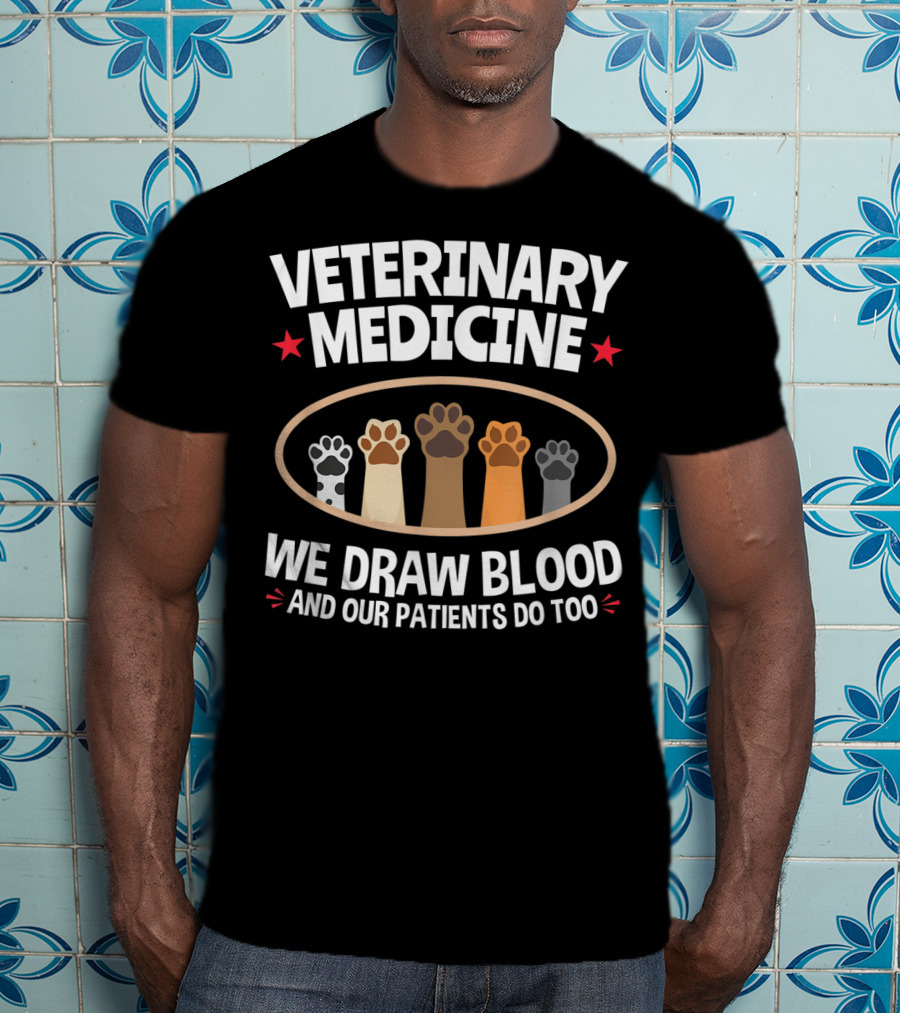 Veterinary Medicine We Draw Blood And Our Patients Do Too Paws T-Shirt
