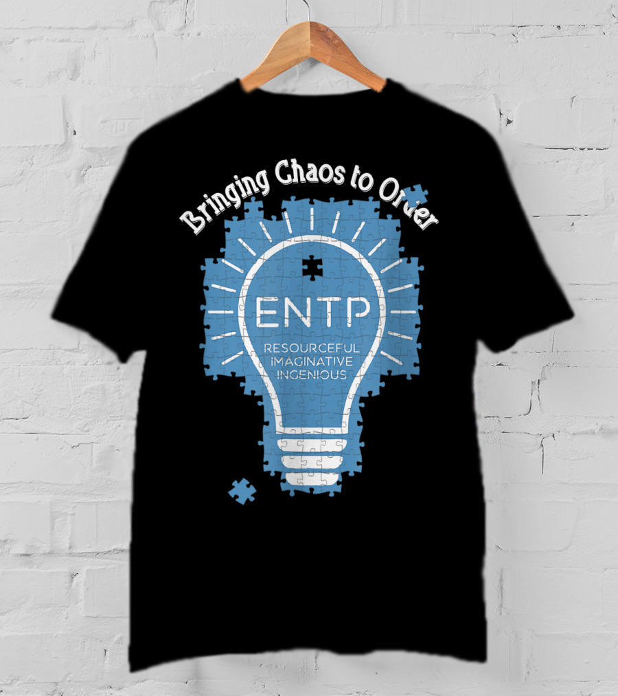 Bringing Chaos To Order ENTP Resourceful Imaginative Ingenious T-Shirt