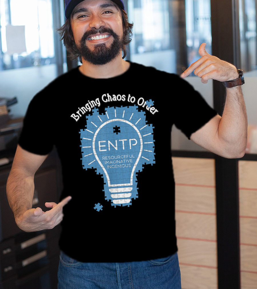 Bringing Chaos To Order ENTP Resourceful Imaginative Ingenious T-Shirt