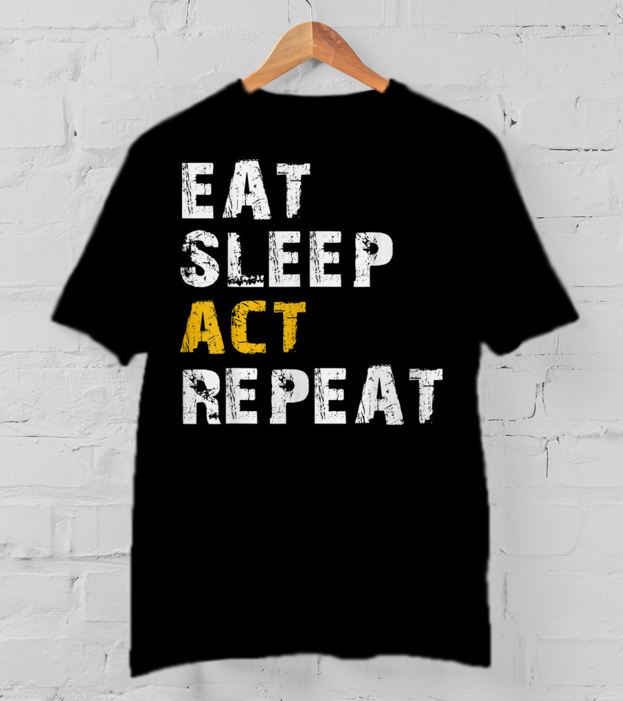 Eat Sleep Act Repeat Actor Actress Acting T-Shirt