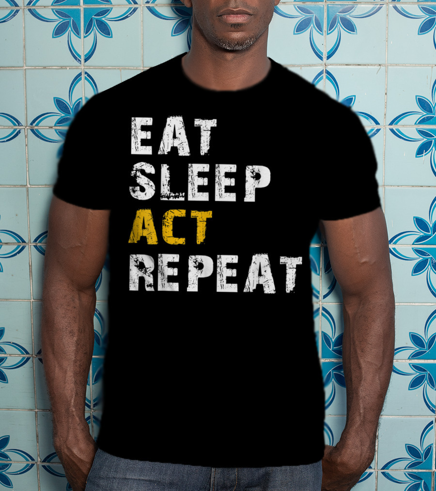 Eat Sleep Act Repeat Actor Actress Acting T-Shirt