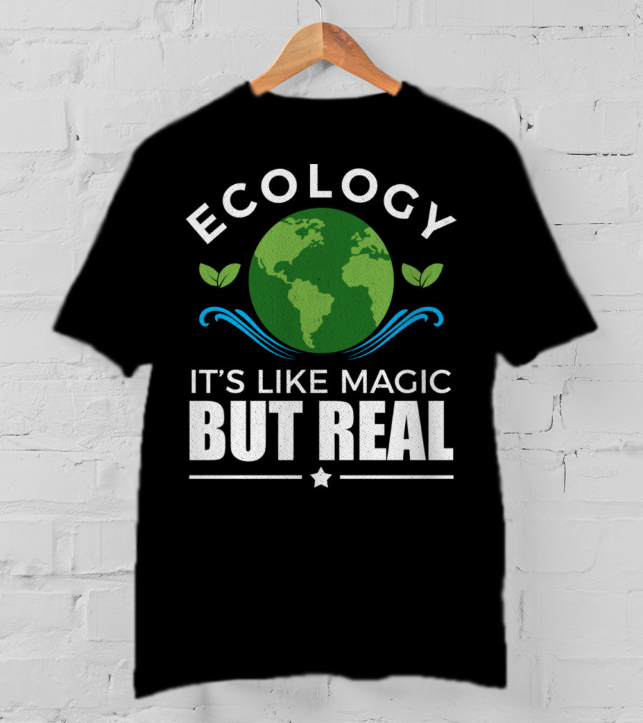 Ecology It's Like Magic But Real T-Shirt
