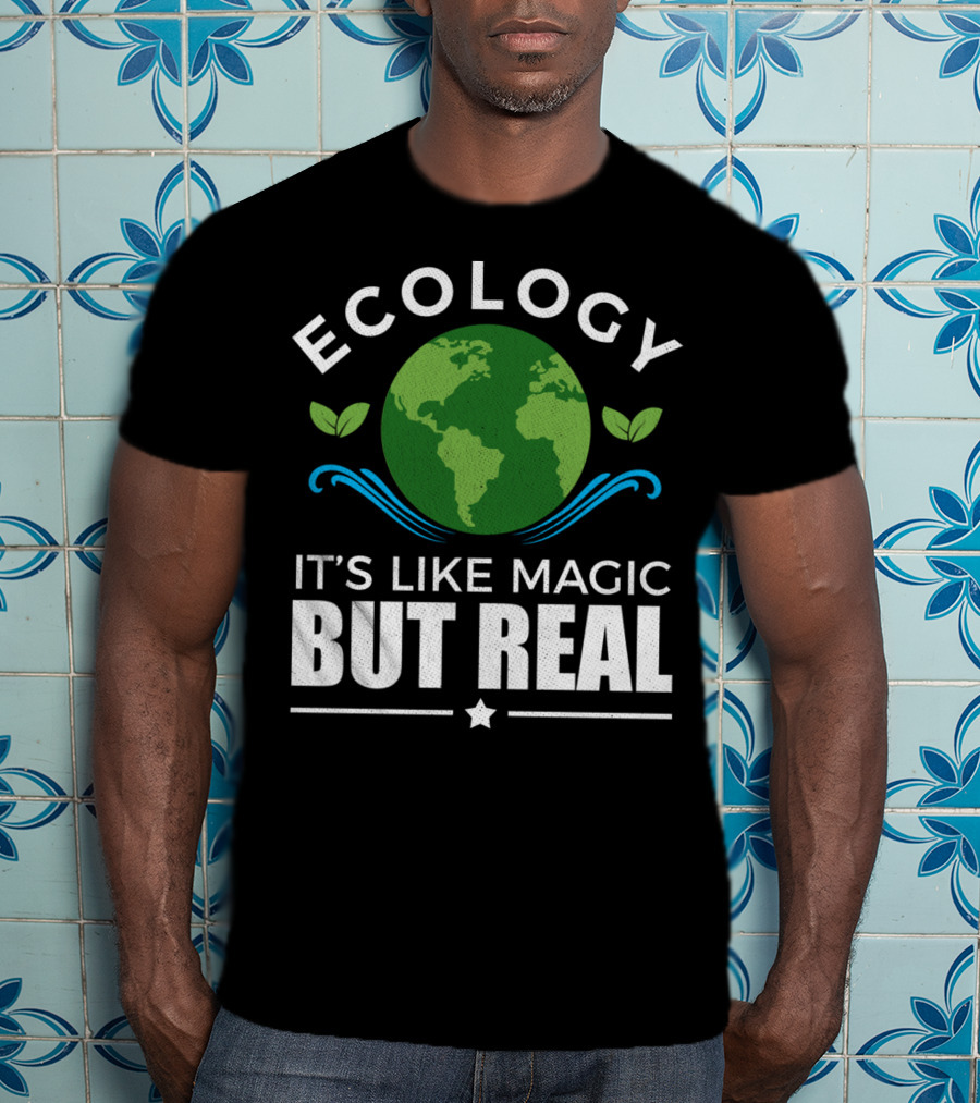 Ecology It's Like Magic But Real T-Shirt