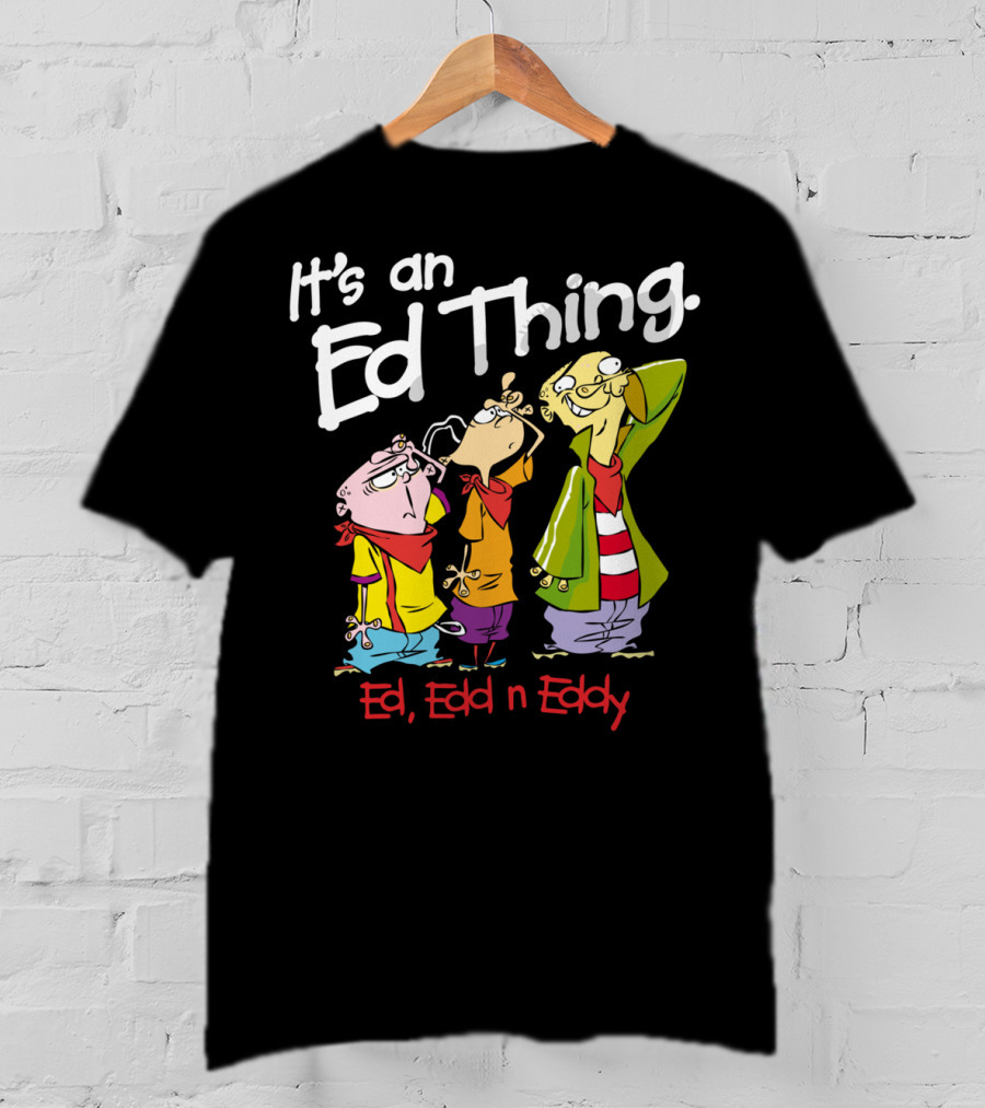 Ed Edd N Eddy It's An Ed Thing Cartoon Characters Standing Together T-Shirt