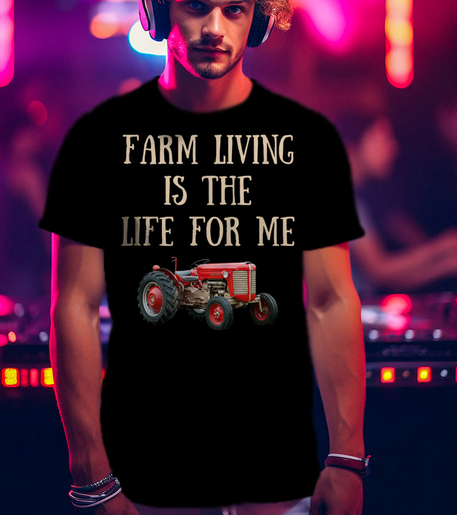 Farming Tractor Life For Me T-Shirt