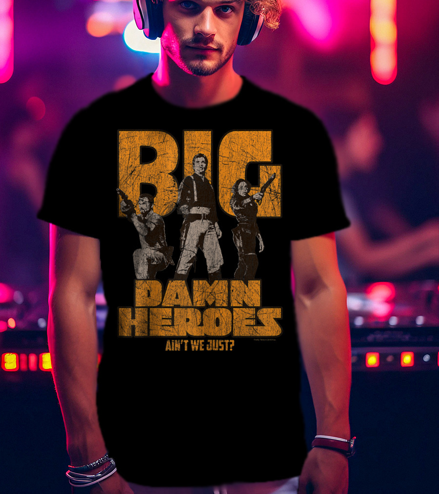 Big Damn Heroes Ain't We Just Firefly T-Shirt