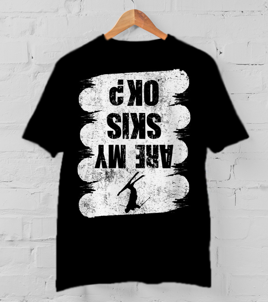 Are My Skis OK Funny Skiing Winter Sports Ski T-Shirt