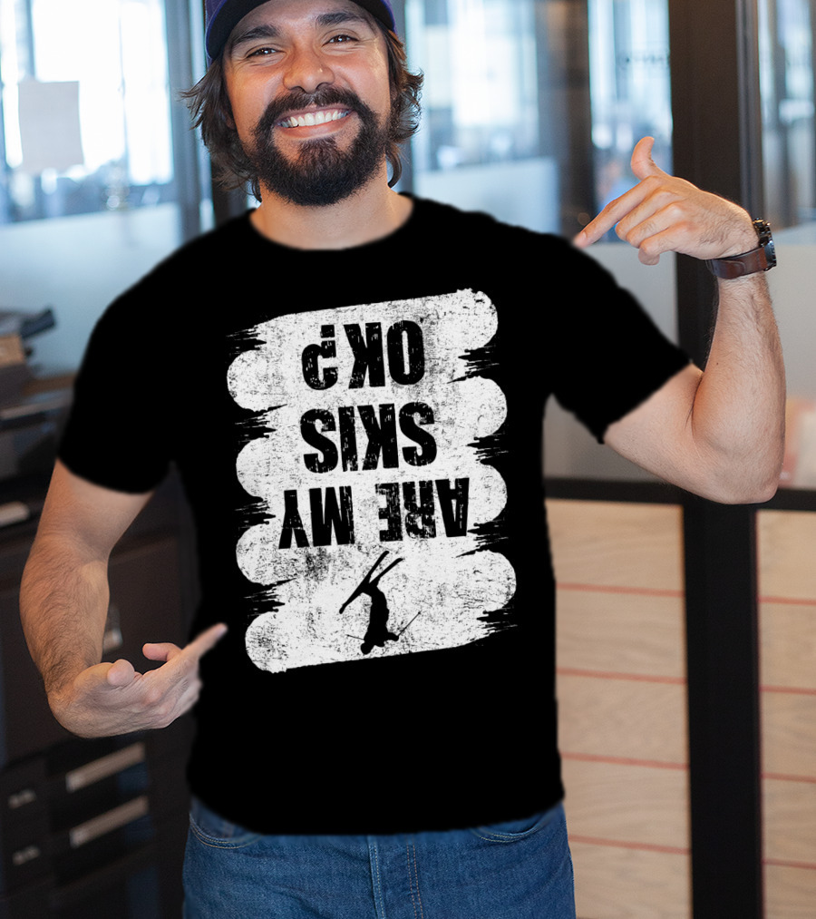 Are My Skis OK Funny Skiing Winter Sports Ski T-Shirt