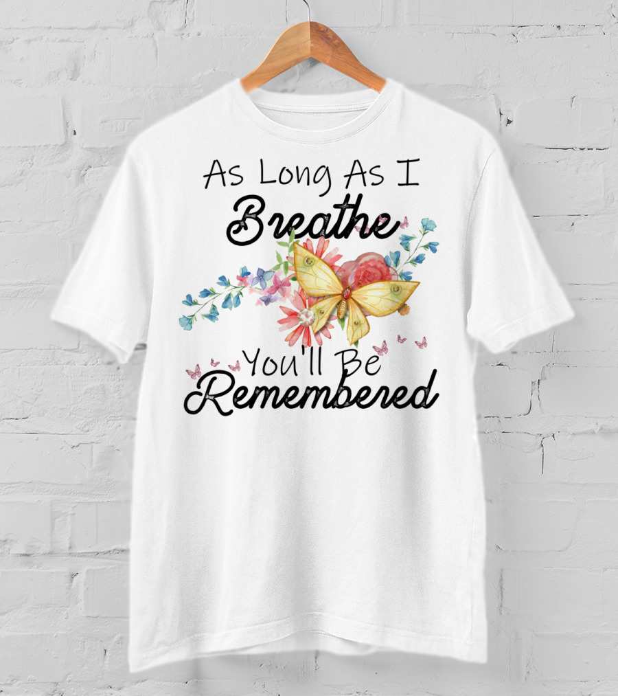As Long As I Breathe You'll Be Remembered Butterfly Floral T-Shirt