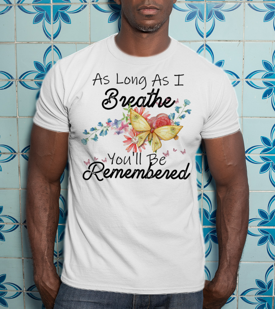 As Long As I Breathe You'll Be Remembered Butterfly Floral T-Shirt