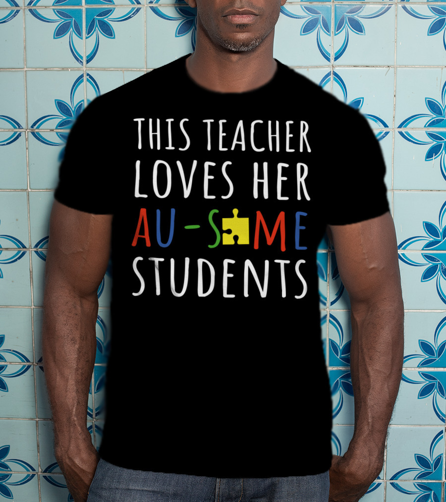 This Teacher Loves Her Au-Some Students Puzzle Piece T-Shirt