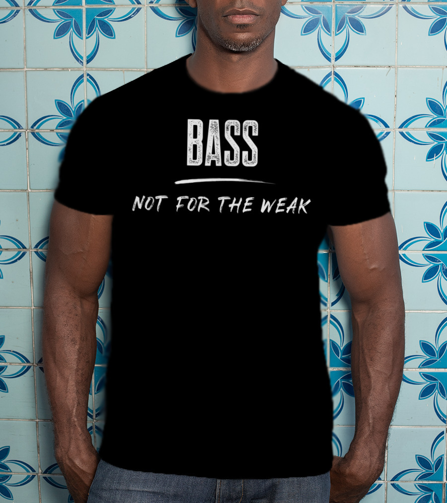 Bassist Bass Not For The Weak Funny Player T-Shirt