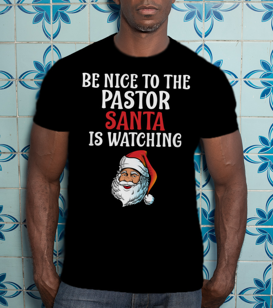 Be Nice To The Pastor Santa Is Watching T-Shirt