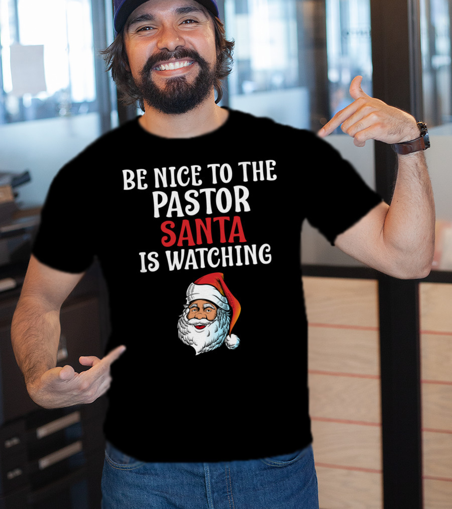 Be Nice To The Pastor Santa Is Watching T-Shirt