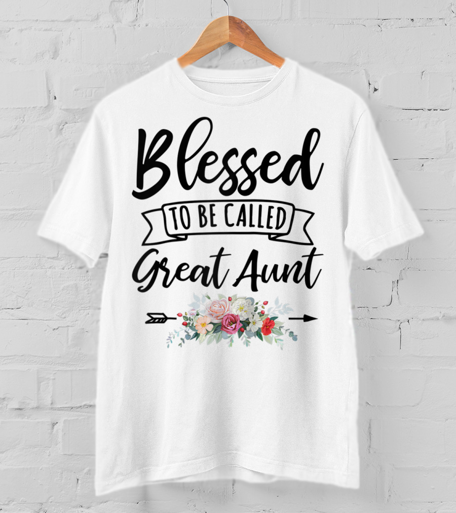 Blessed To Be Called Great Aunt Floral Arrangement T-Shirt