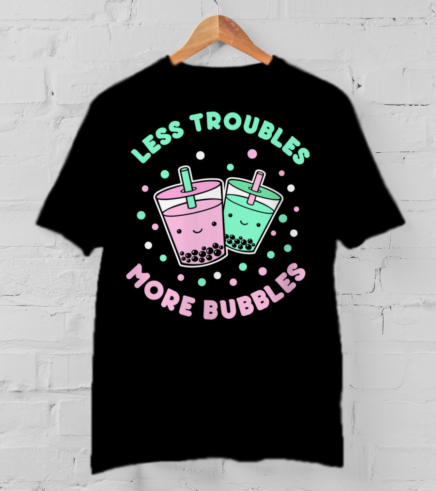 Less Troubles More Bubbles Boba Milk Tea Bubble Tea T-Shirt