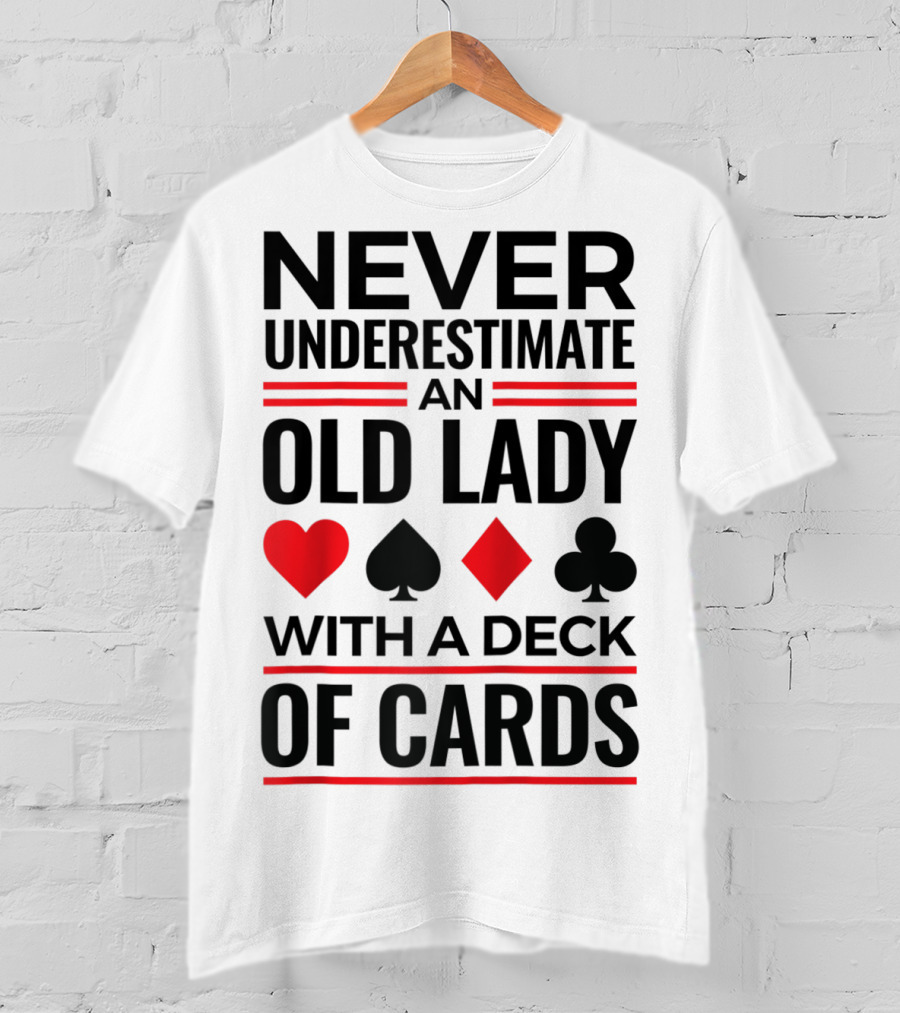 Never Underestimate An Old Lady With A Deck Of Cards T-Shirt