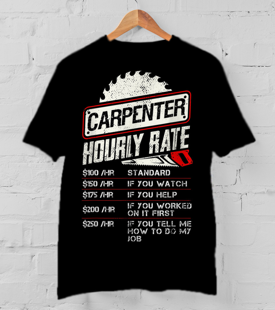Carpenter Hourly Rate Saw Blade Woodworking Humor Ranking Jobs Pay Rates T-Shirt