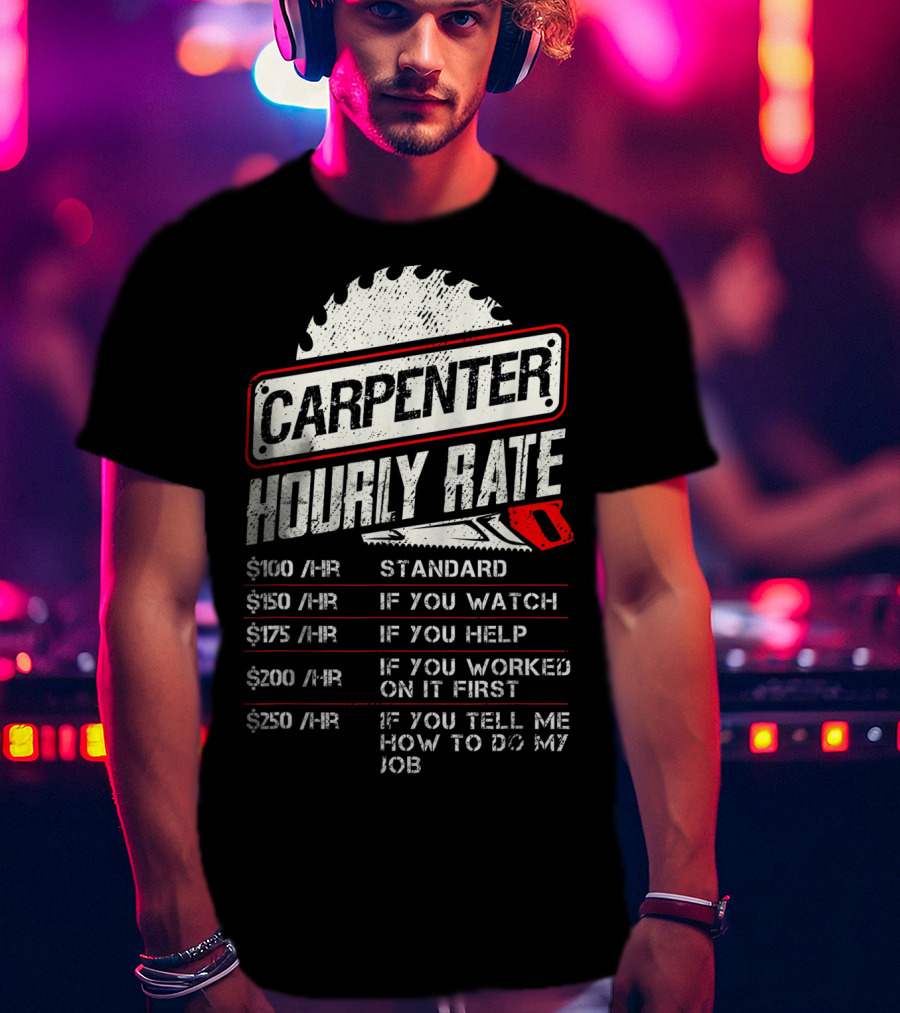 Carpenter Hourly Rate Saw Blade Woodworking Humor Ranking Jobs Pay Rates T-Shirt