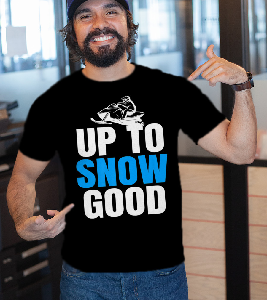Up To Snow Good Cool Snowmobile Rider T-Shirt
