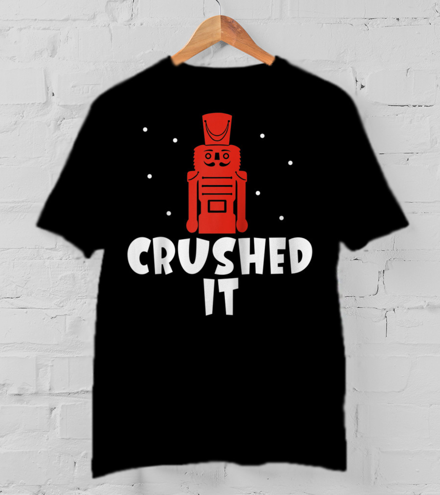 Crushed It Christmas Nutcracker Festive T-Shirt