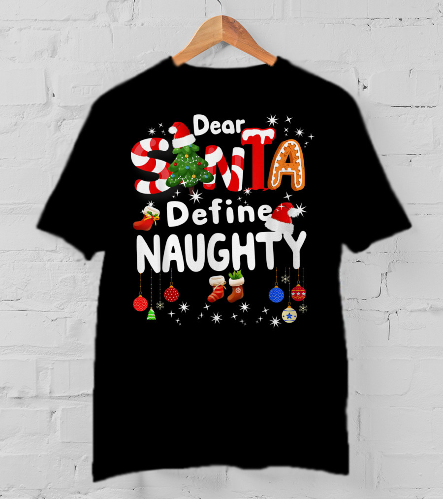 Dear Santa Define Naughty Christmas Tree Gingerbread Candy Cane Stockings Ornaments T-Shirt