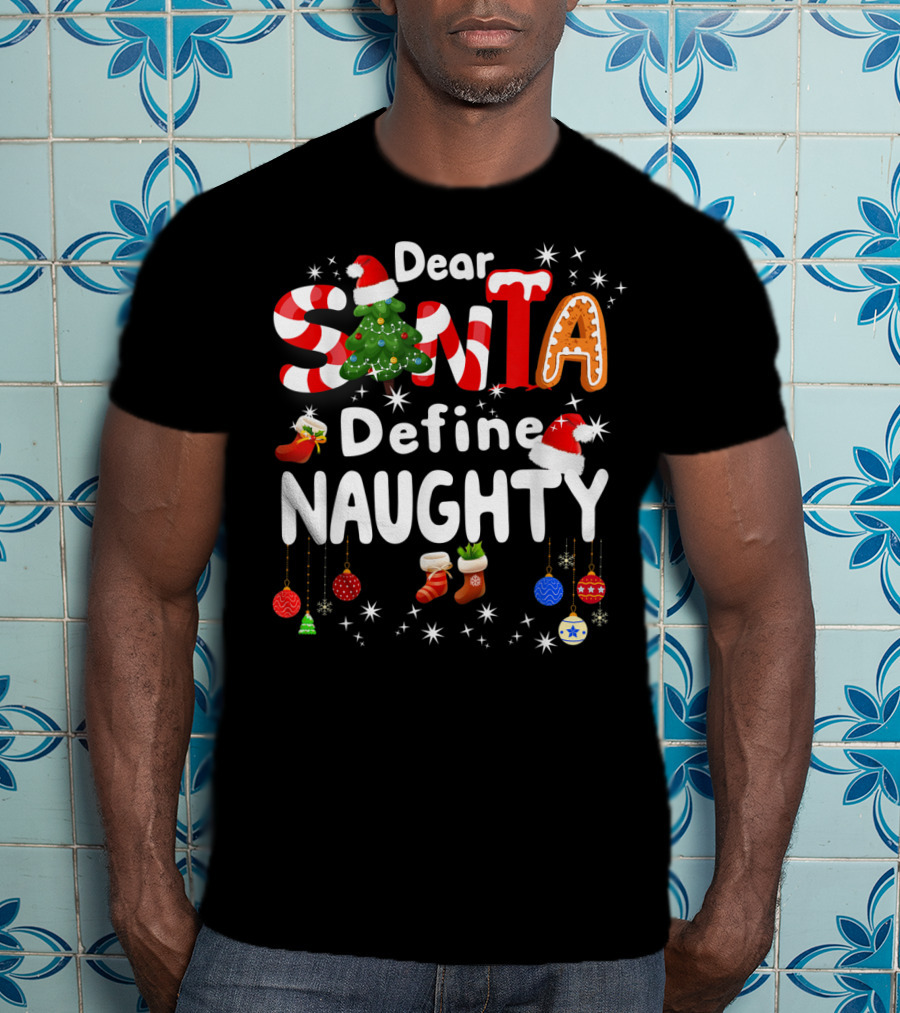 Dear Santa Define Naughty Christmas Tree Gingerbread Candy Cane Stockings Ornaments T-Shirt