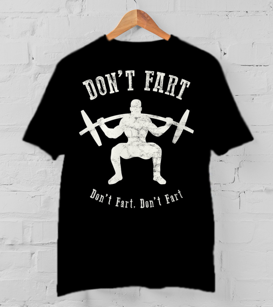 Don't Fart Weightlifting Fitness Workout Humor Gym Workout Motivation T-Shirt