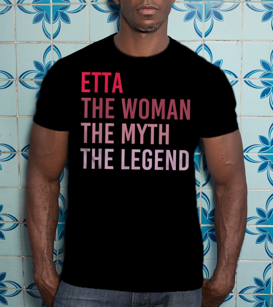 Etta The Woman The Myth The Legend Personalized Name T-Shirt