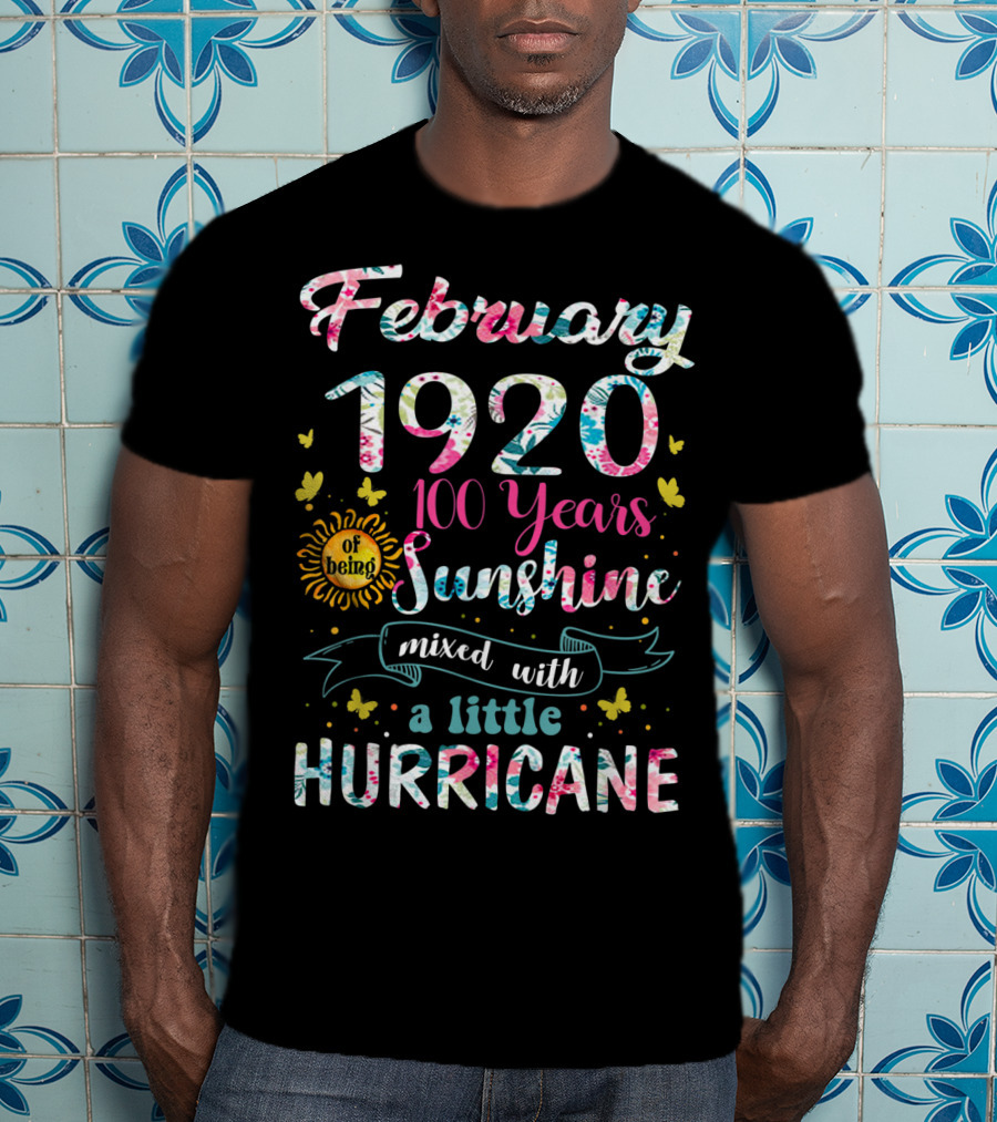 February 1920 100 Years Of Being Sunshine Mixed With A Little Hurricane T-Shirt