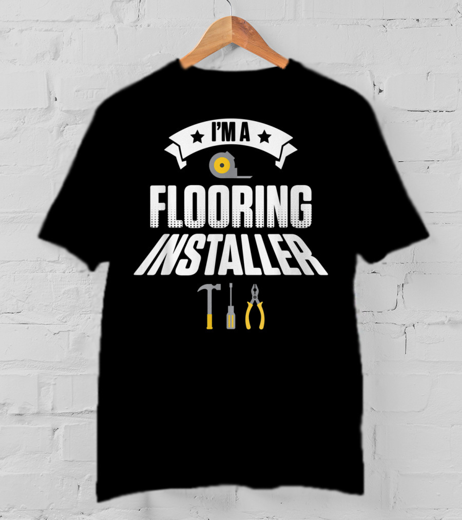 I'm A Flooring Installer Tools T-Shirt