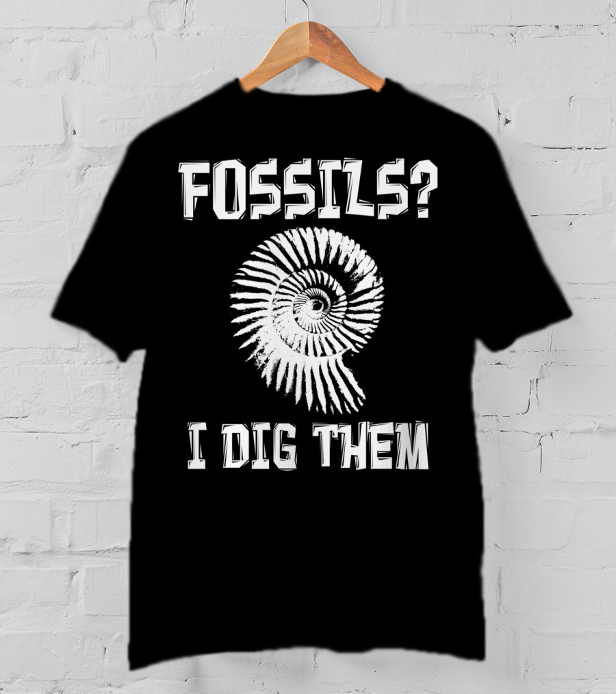 Fossils Fossil Hunter Collector Paleontology I Dig Them T-Shirt
