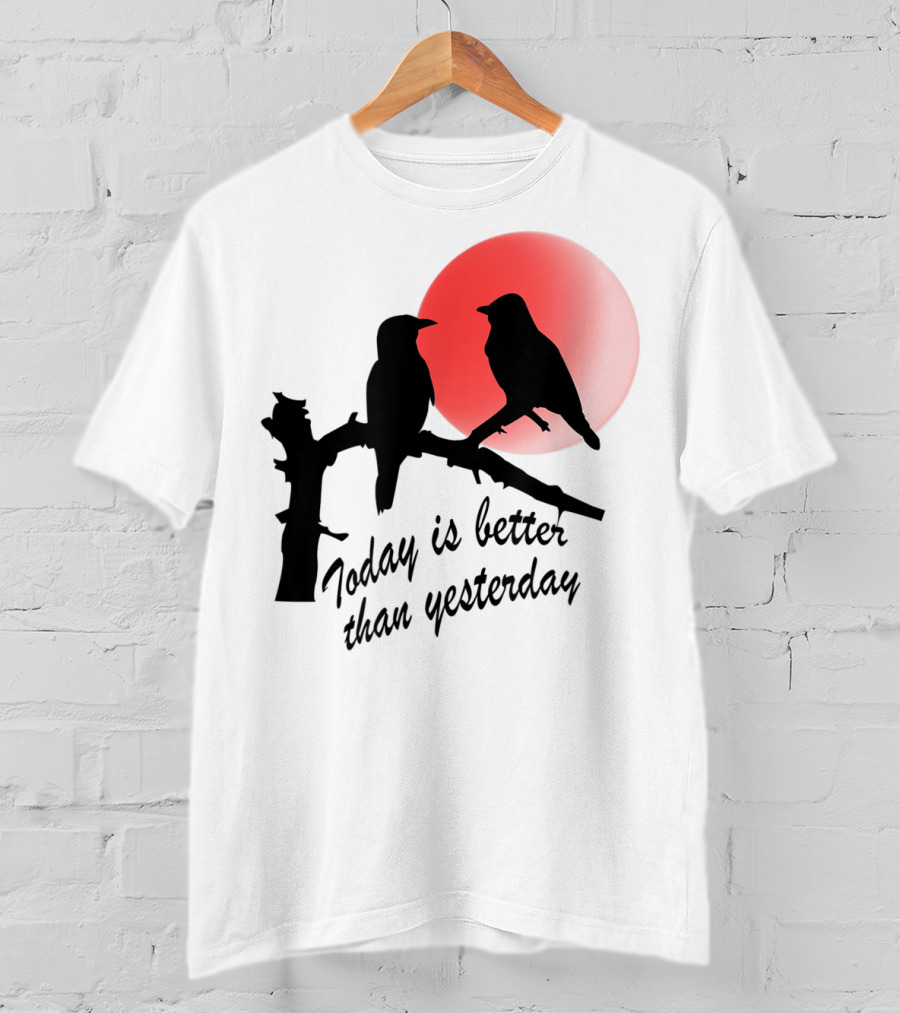 Today Is Better Than Yesterday Bird Silhouettes At Sunrise T-Shirt