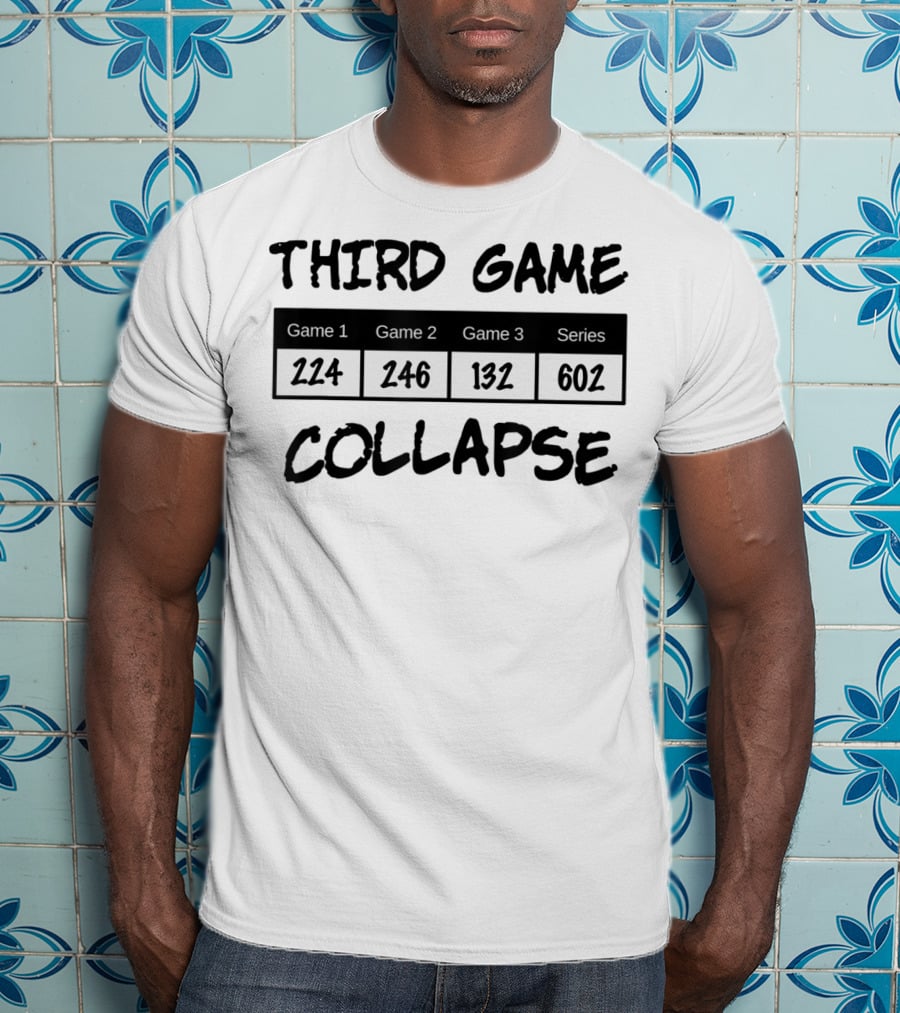 Third Game Collapse Bowling Scores 224 246 132 602 T-Shirt