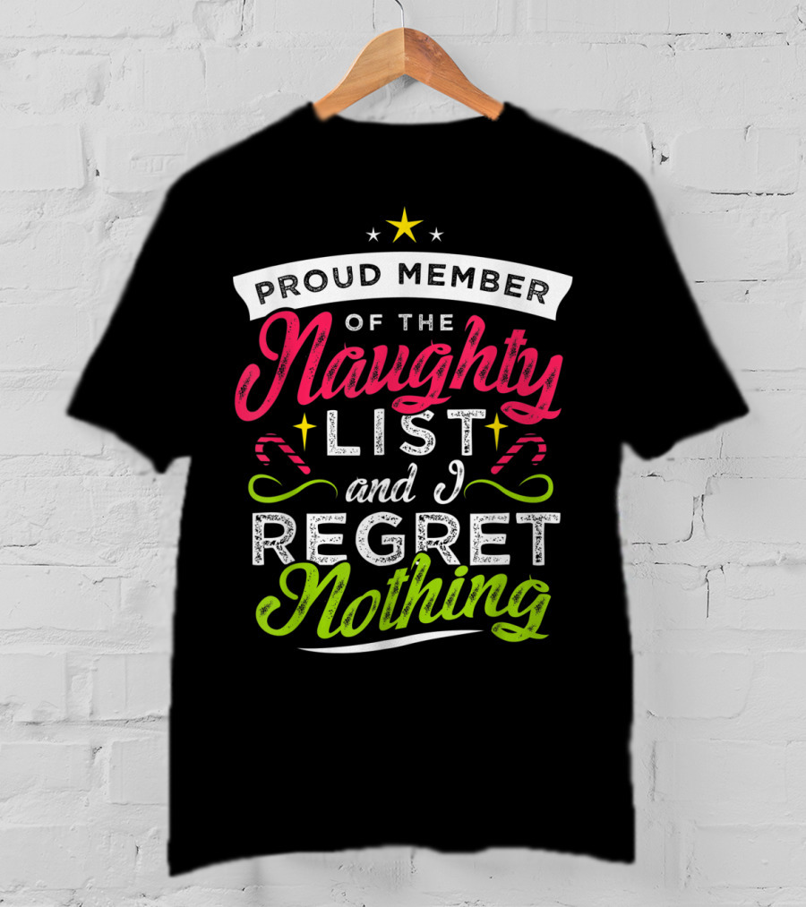 Proud Member Of The Naughty List And I Regret Nothing Christmas Santa T-Shirt