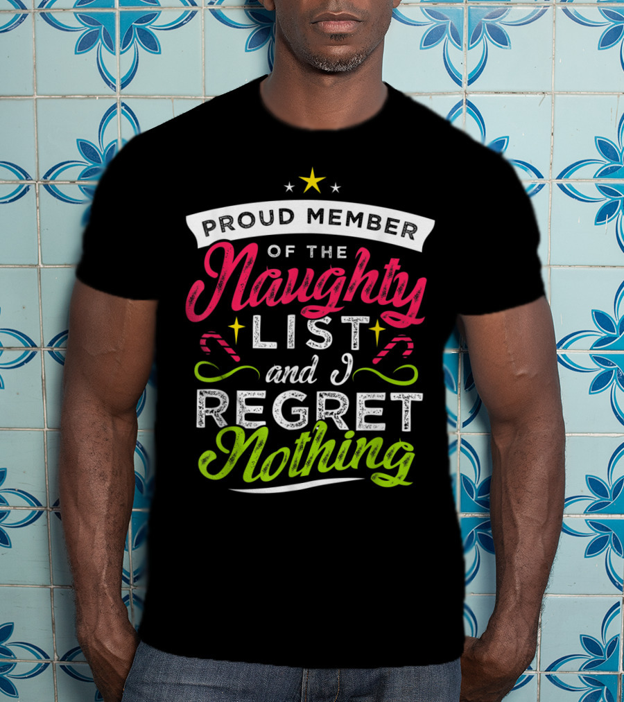 Proud Member Of The Naughty List And I Regret Nothing Christmas Santa T-Shirt