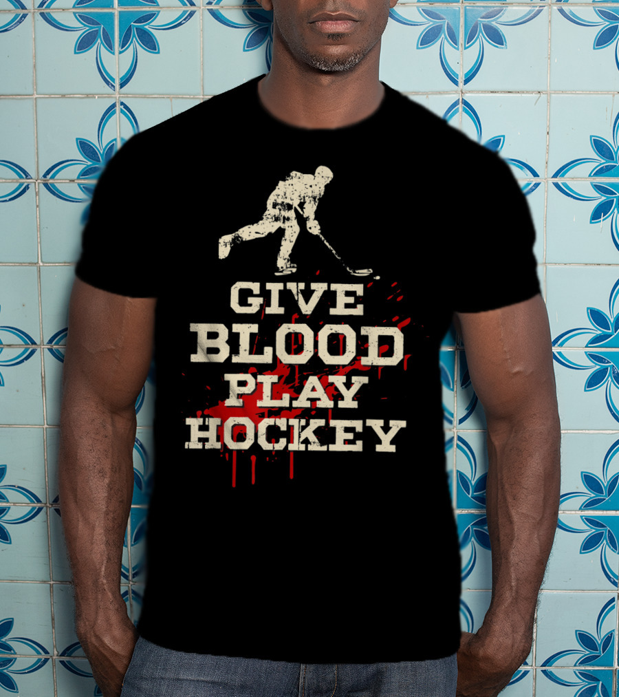 Give Blood Play Hockey Funny Ice Hockey Player T-Shirt