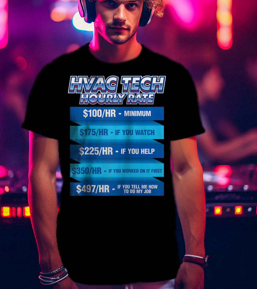 HVAC Tech Hourly Rate Minimum To Tell Me How To Do My Job T-Shirt