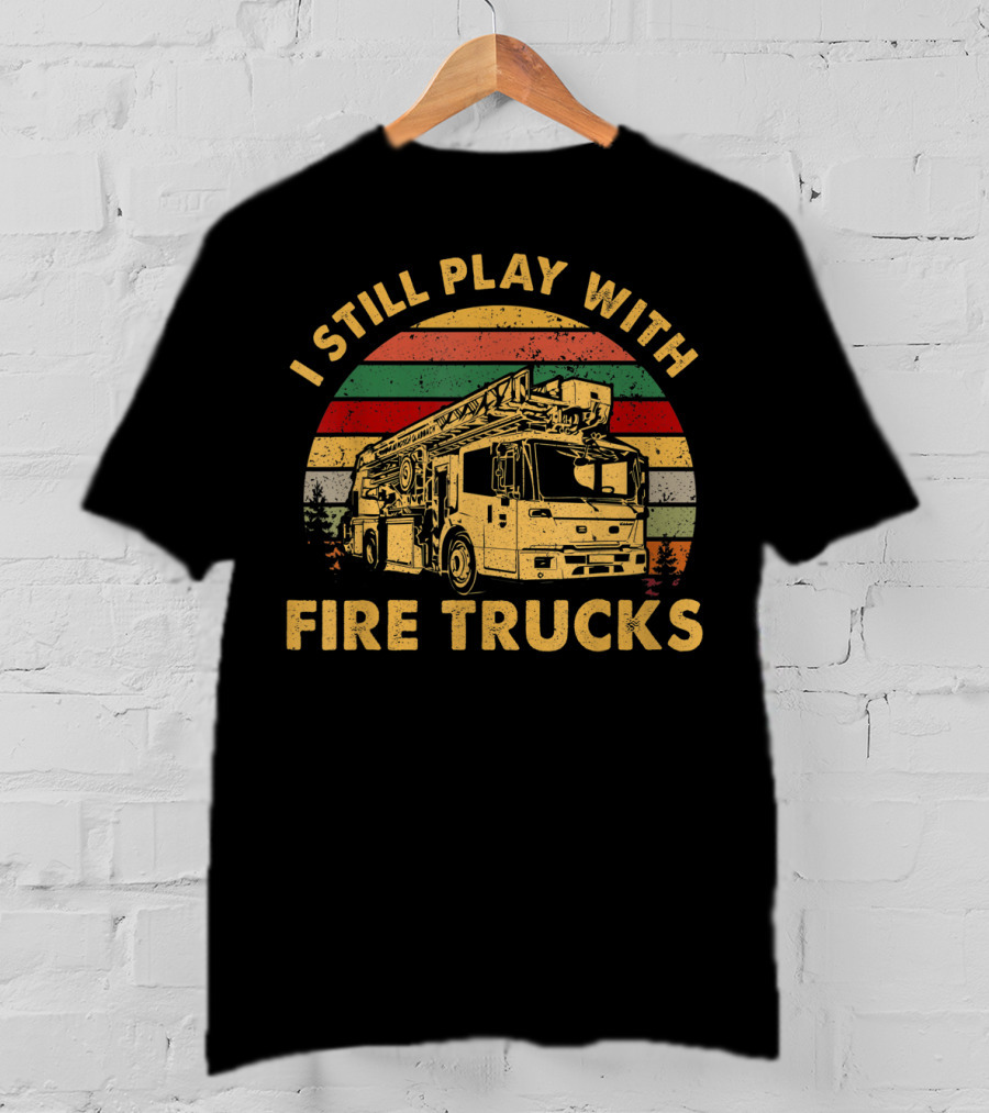 I Still Play With Fire Trucks Retro T-Shirt